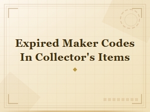Expired Maker Codes in Collector's Items: What They Mean and Why They Matter
