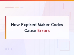How Expired Maker Codes Cause Errors
