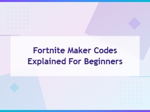 A Beginner's Guide to Fortnite Maker Codes