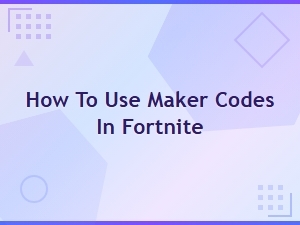How to Use Maker Codes in Fortnite: Complete Step-by-Step Guide